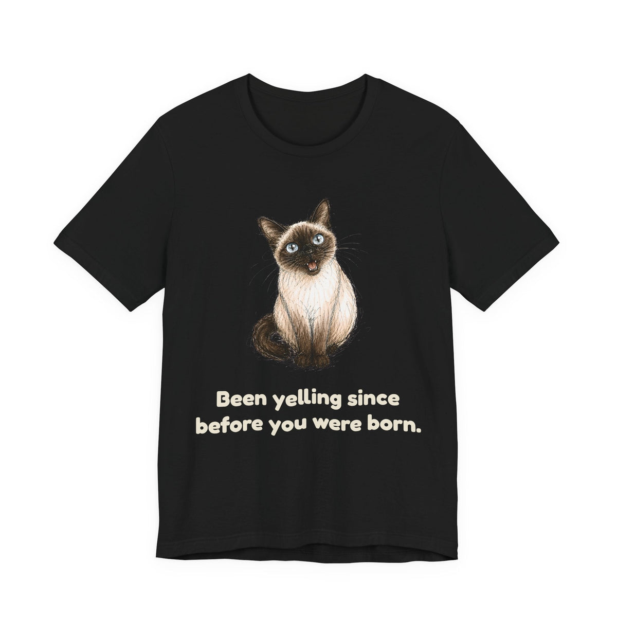 Been Yelling Since Before You Were Born — Funny Siamese Cat T-Shirt