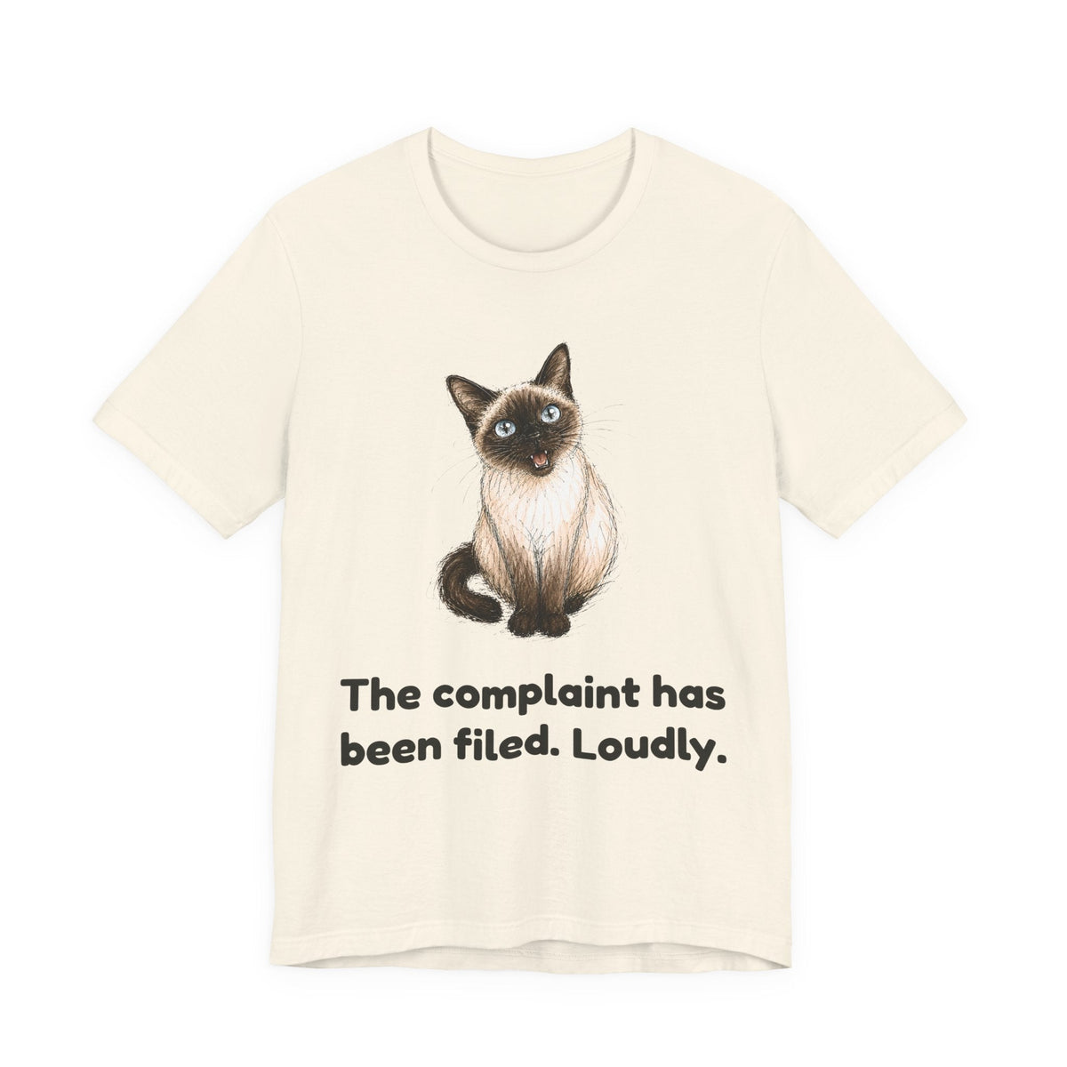 The Complaint Has Been Filed. Loudly. — Funny Siamese Cat T-Shirt
