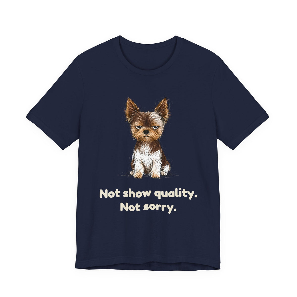 Not Show Quality Not Sorry — Funny Yorkie T-Shirt