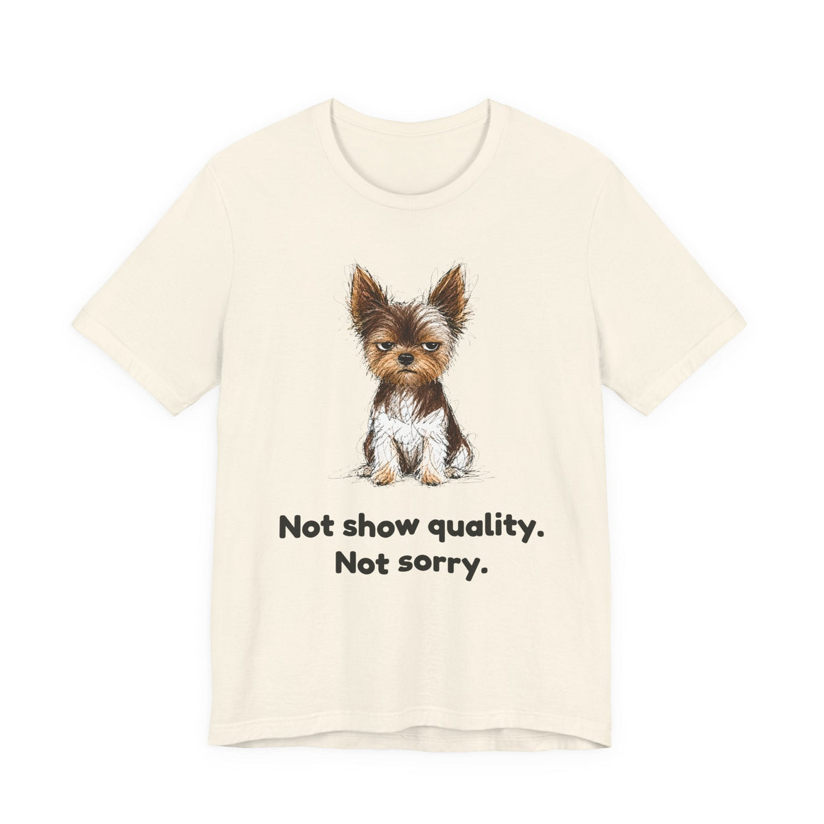 Not Show Quality Not Sorry — Funny Yorkie T-Shirt