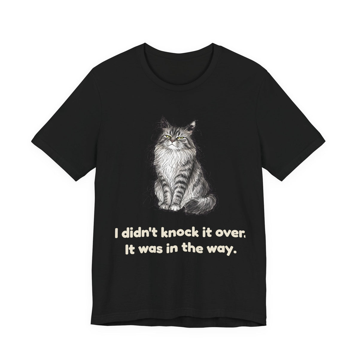 I Didn't Knock It Over. It Was in the Way. — Funny Maine Coon Cat T-Shirt