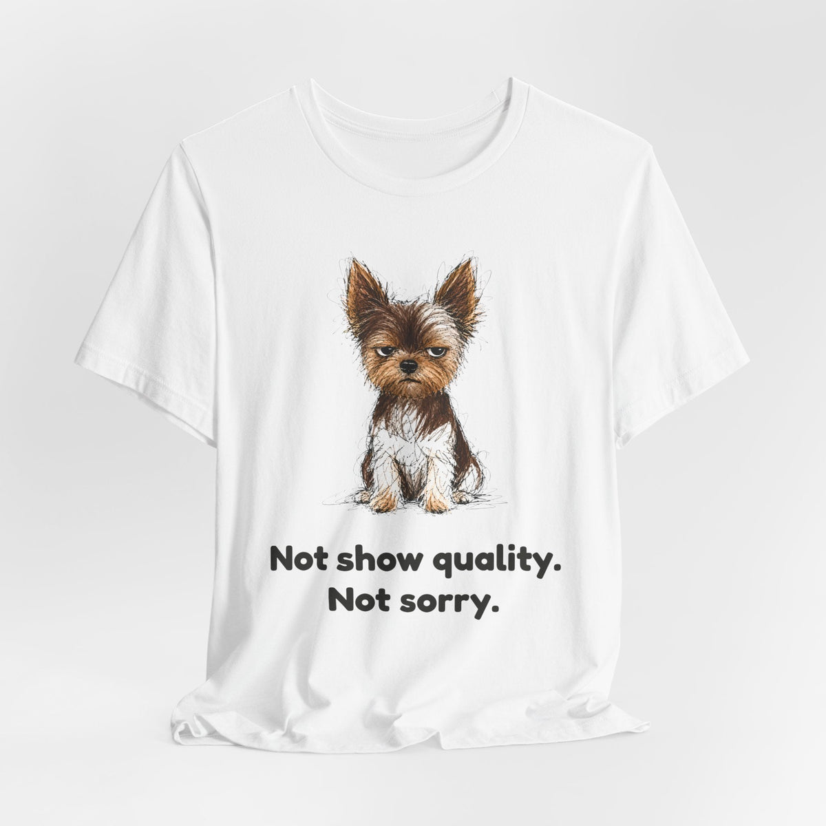 Not Show Quality Not Sorry — Funny Yorkie T-Shirt