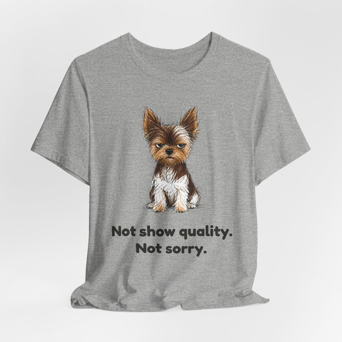 Not Show Quality Not Sorry — Funny Yorkie T-Shirt