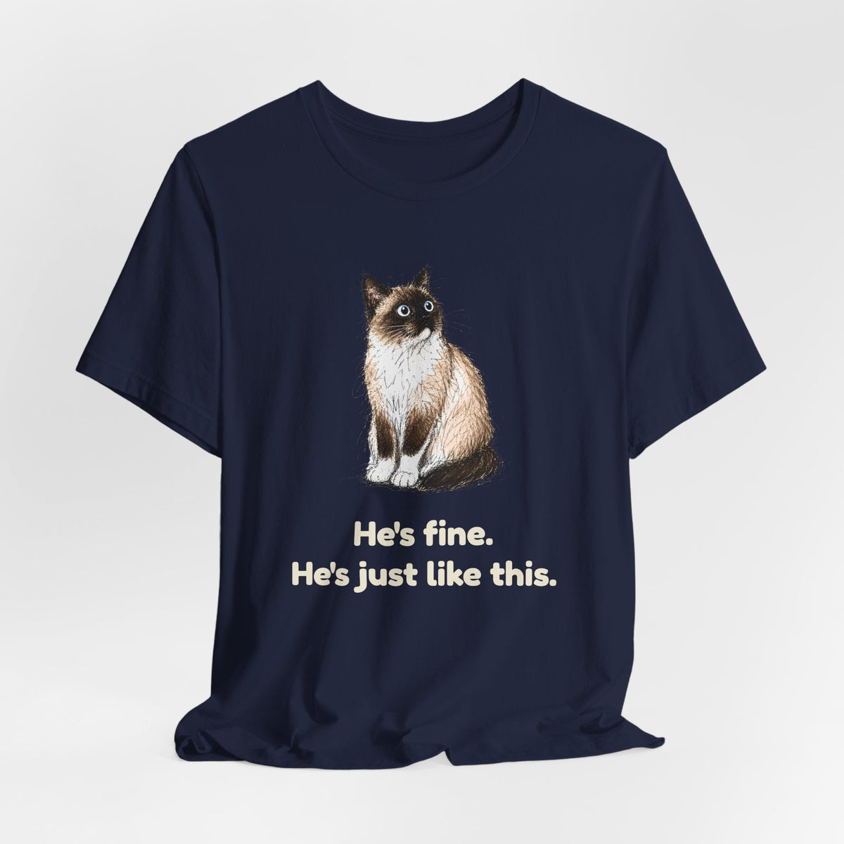 He's Fine. He's Just Like This. — Funny Anxious Snowshoe Cat T-Shirt