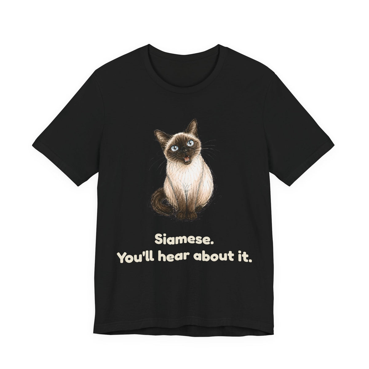 Siamese. You'll Hear About It. — Funny Siamese Cat T-Shirt
