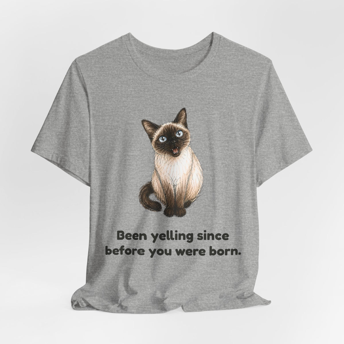 Been Yelling Since Before You Were Born — Funny Siamese Cat T-Shirt