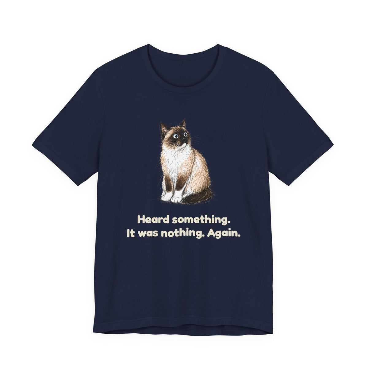 Heard Something. It Was Nothing. Again. — Funny Snowshoe Cat T-Shirt