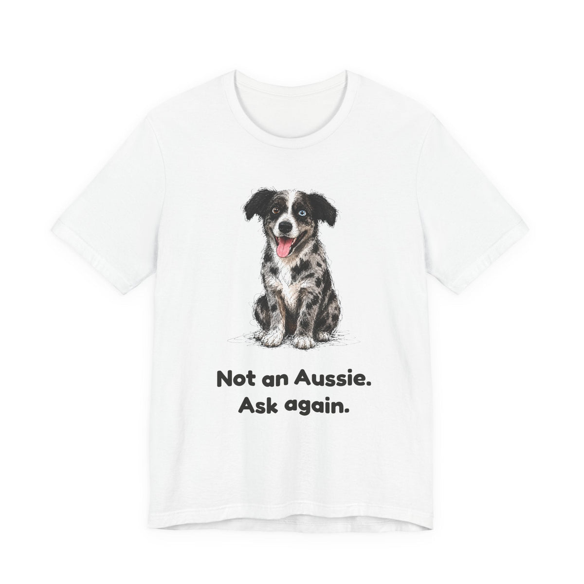 Not an Aussie. Ask Again. — Funny Bernedoodle T-Shirt
