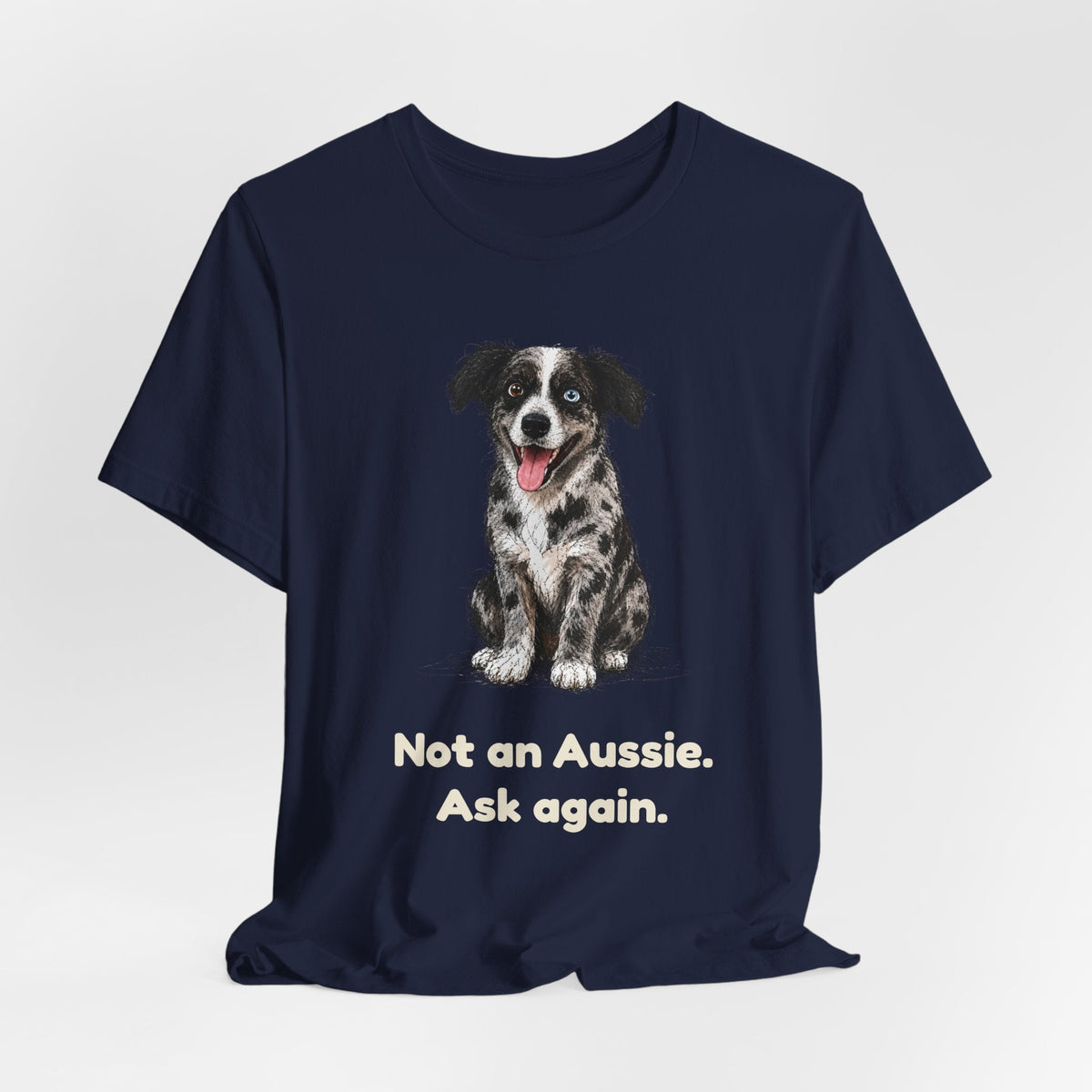 Not an Aussie. Ask Again. — Funny Bernedoodle T-Shirt