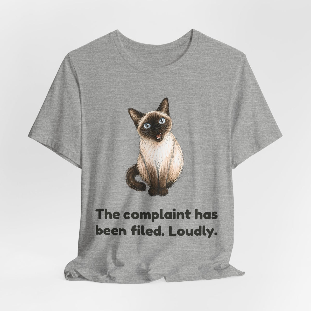 The Complaint Has Been Filed. Loudly. — Funny Siamese Cat T-Shirt