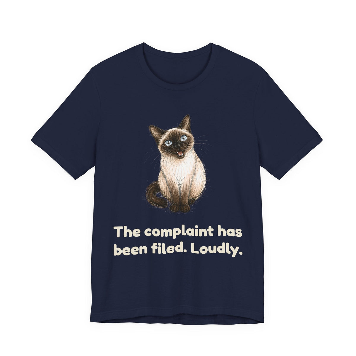 The Complaint Has Been Filed. Loudly. — Funny Siamese Cat T-Shirt
