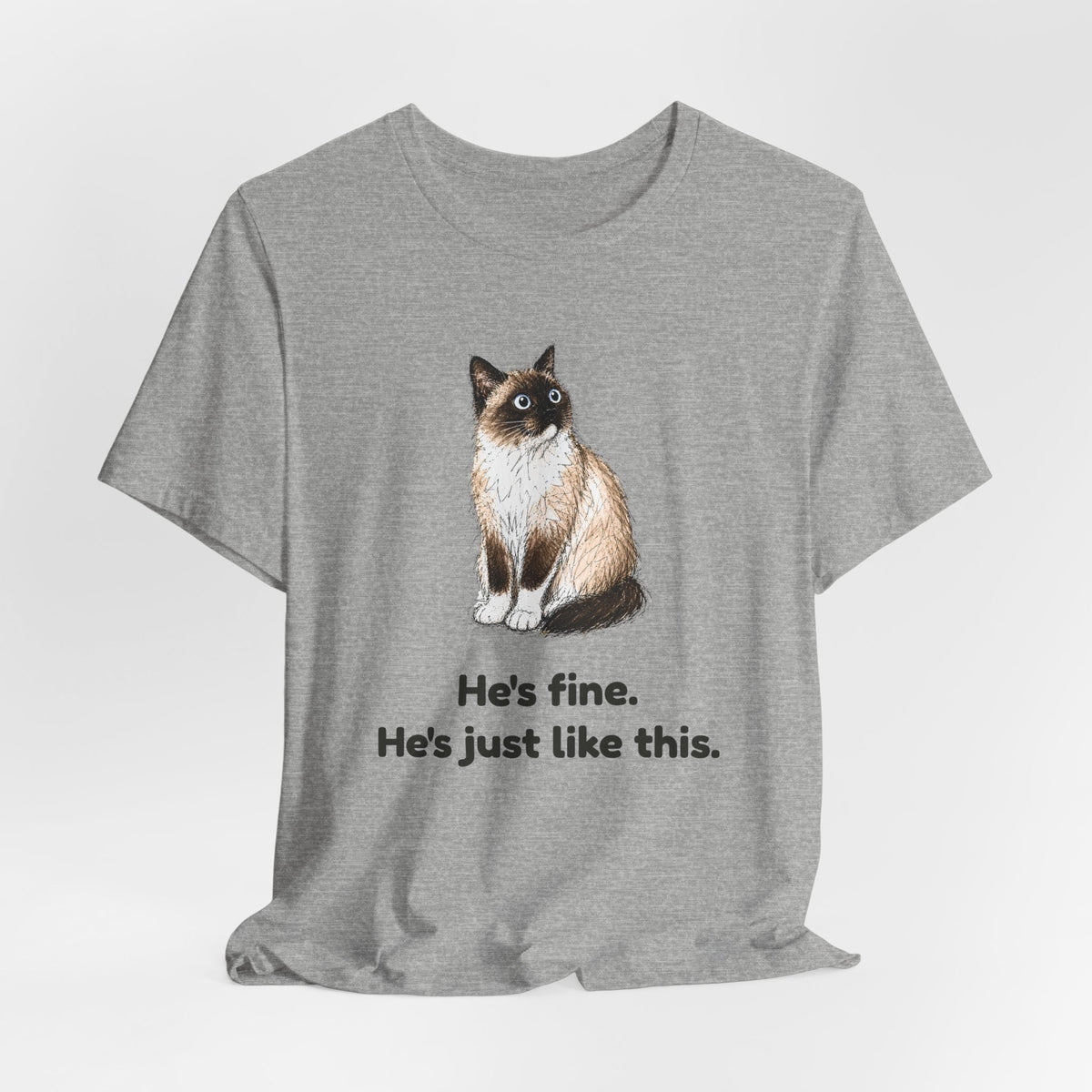 He's Fine. He's Just Like This. — Funny Anxious Snowshoe Cat T-Shirt