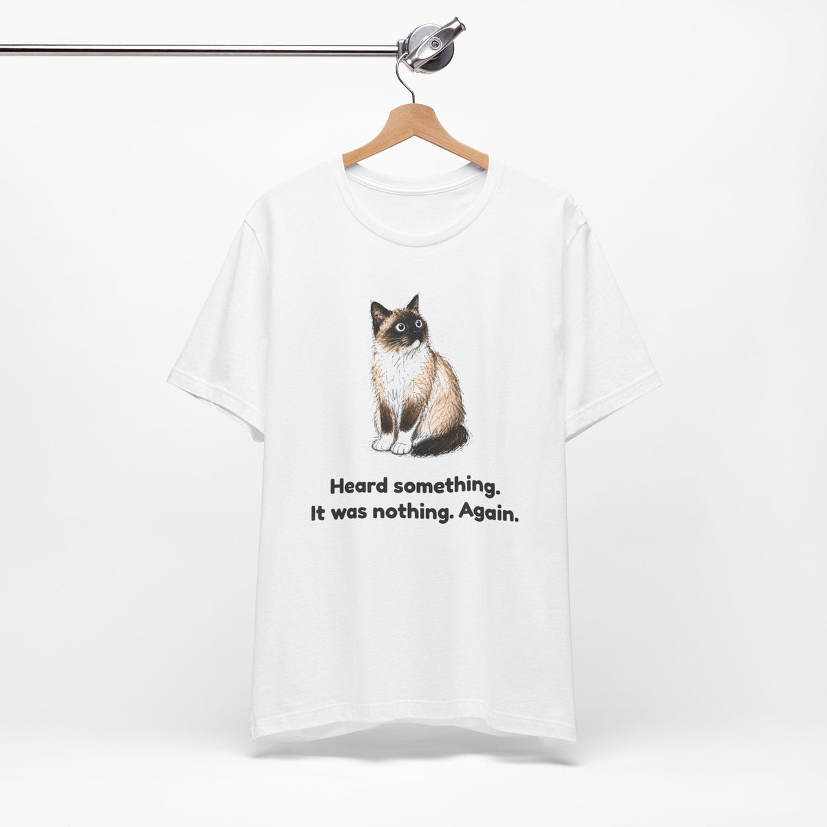 Heard Something. It Was Nothing. Again. — Funny Snowshoe Cat T-Shirt