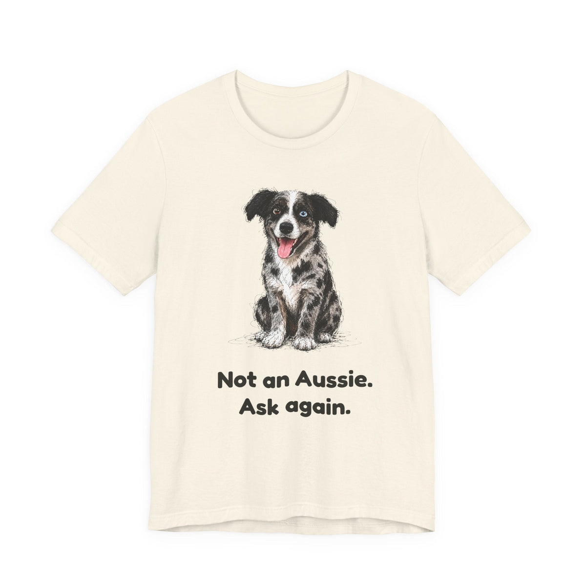 Not an Aussie. Ask Again. — Funny Bernedoodle T-Shirt