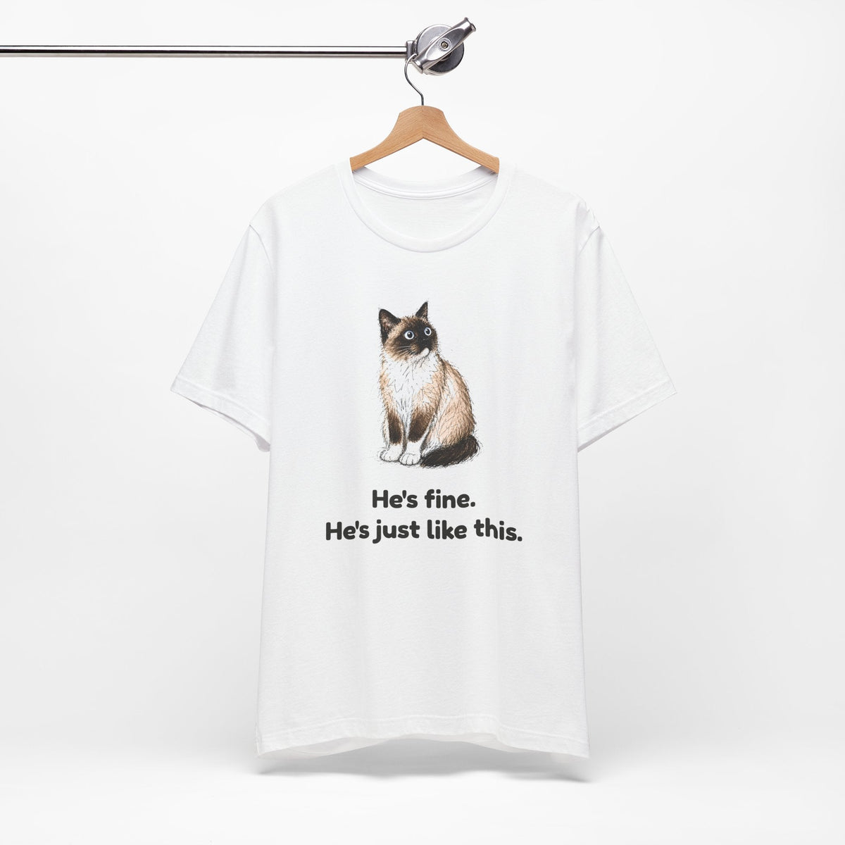 He's Fine. He's Just Like This. — Funny Anxious Snowshoe Cat T-Shirt