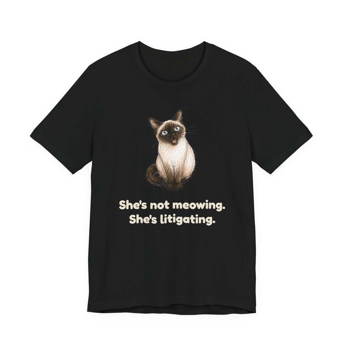 She's Not Meowing. She's Litigating. — Funny Siamese Cat T-Shirt