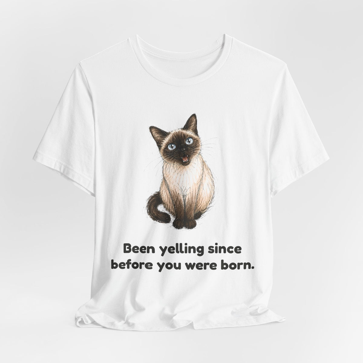 Been Yelling Since Before You Were Born — Funny Siamese Cat T-Shirt