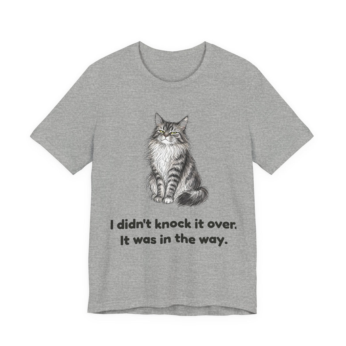 I Didn't Knock It Over. It Was in the Way. — Funny Maine Coon Cat T-Shirt
