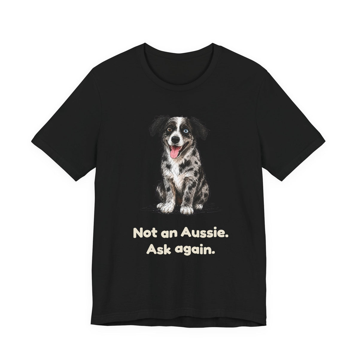 Not an Aussie. Ask Again. — Funny Bernedoodle T-Shirt