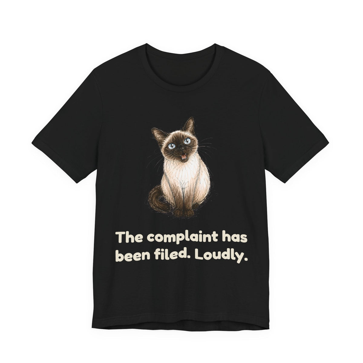 The Complaint Has Been Filed. Loudly. — Funny Siamese Cat T-Shirt