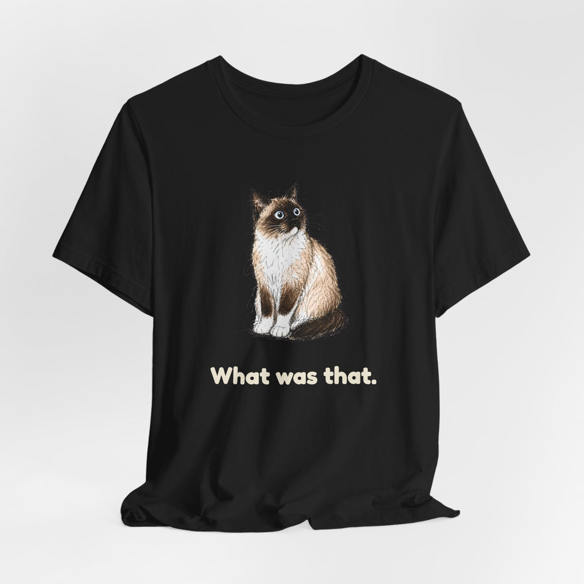 What Was That. — Funny Snowshoe Cat T-Shirt