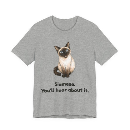 Siamese. You'll Hear About It. — Funny Siamese Cat T-Shirt