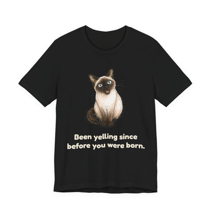 Been Yelling Since Before You Were Born — Funny Siamese Cat T-Shirt