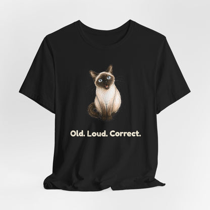 Old. Loud. Correct. — Funny Senior Siamese Cat T-Shirt