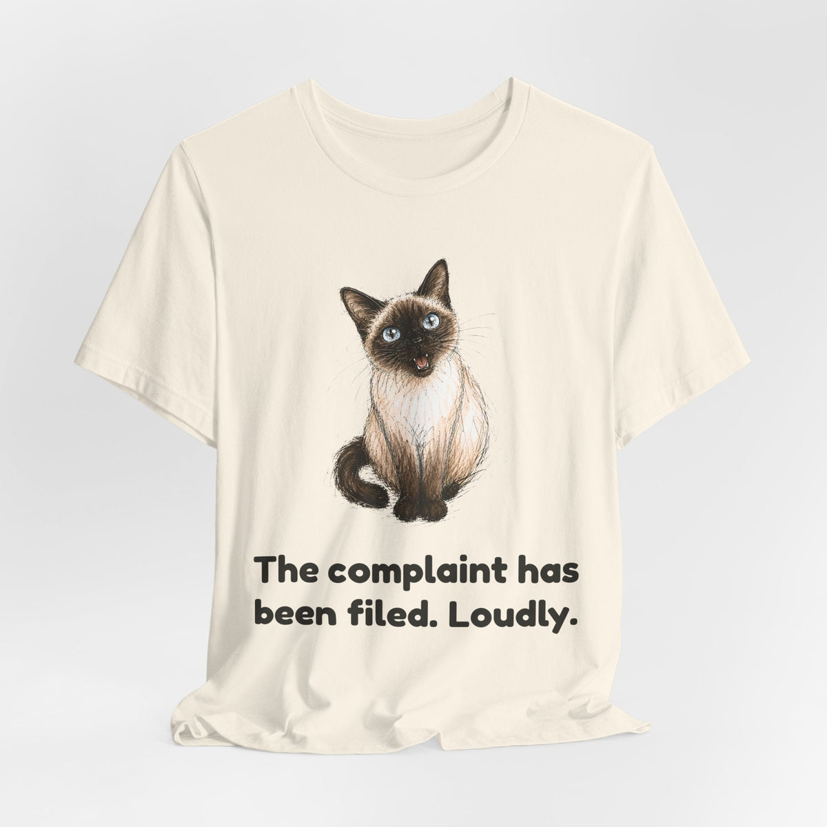 The Complaint Has Been Filed. Loudly. — Funny Siamese Cat T-Shirt