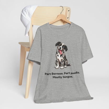 Part Bernese. Part Poodle. Mostly Tongue. — Funny Bernedoodle T-Shirt