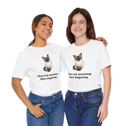 She's Not Meowing. She's Litigating. — Funny Siamese Cat T-Shirt