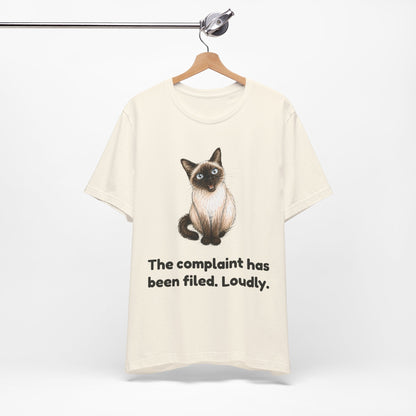 The Complaint Has Been Filed. Loudly. — Funny Siamese Cat T-Shirt