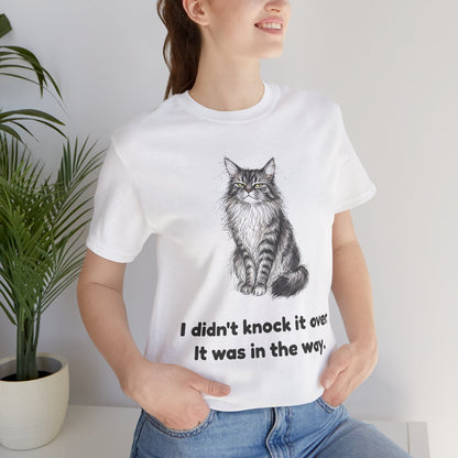 I Didn't Knock It Over. It Was in the Way. — Funny Maine Coon Cat T-Shirt
