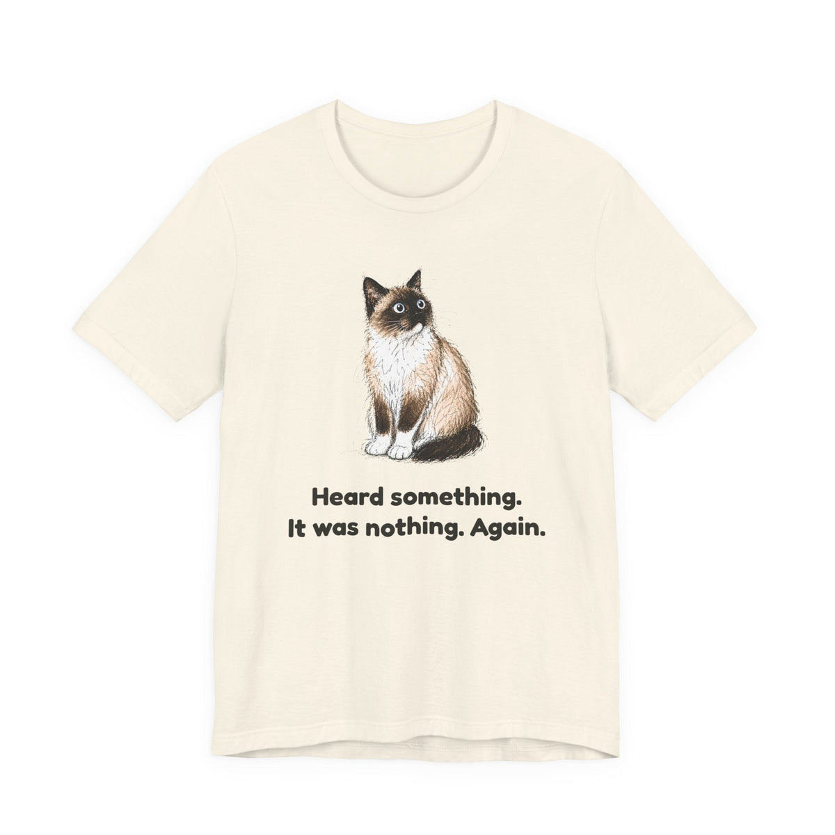 Heard Something. It Was Nothing. Again. — Funny Snowshoe Cat T-Shirt