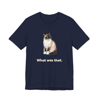 What Was That. — Funny Snowshoe Cat T-Shirt