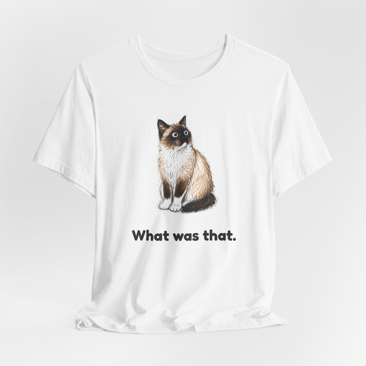 What Was That. — Funny Snowshoe Cat T-Shirt