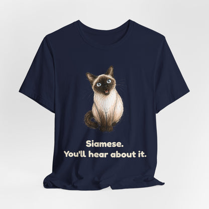 Siamese. You'll Hear About It. — Funny Siamese Cat T-Shirt