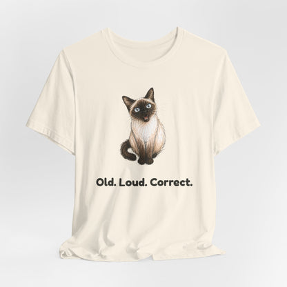 Old. Loud. Correct. — Funny Senior Siamese Cat T-Shirt