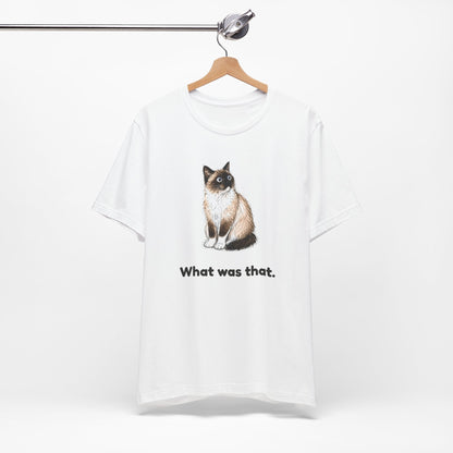 What Was That. — Funny Snowshoe Cat T-Shirt