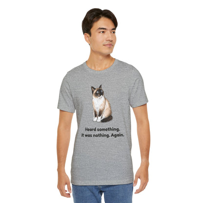 Heard Something. It Was Nothing. Again. — Funny Snowshoe Cat T-Shirt