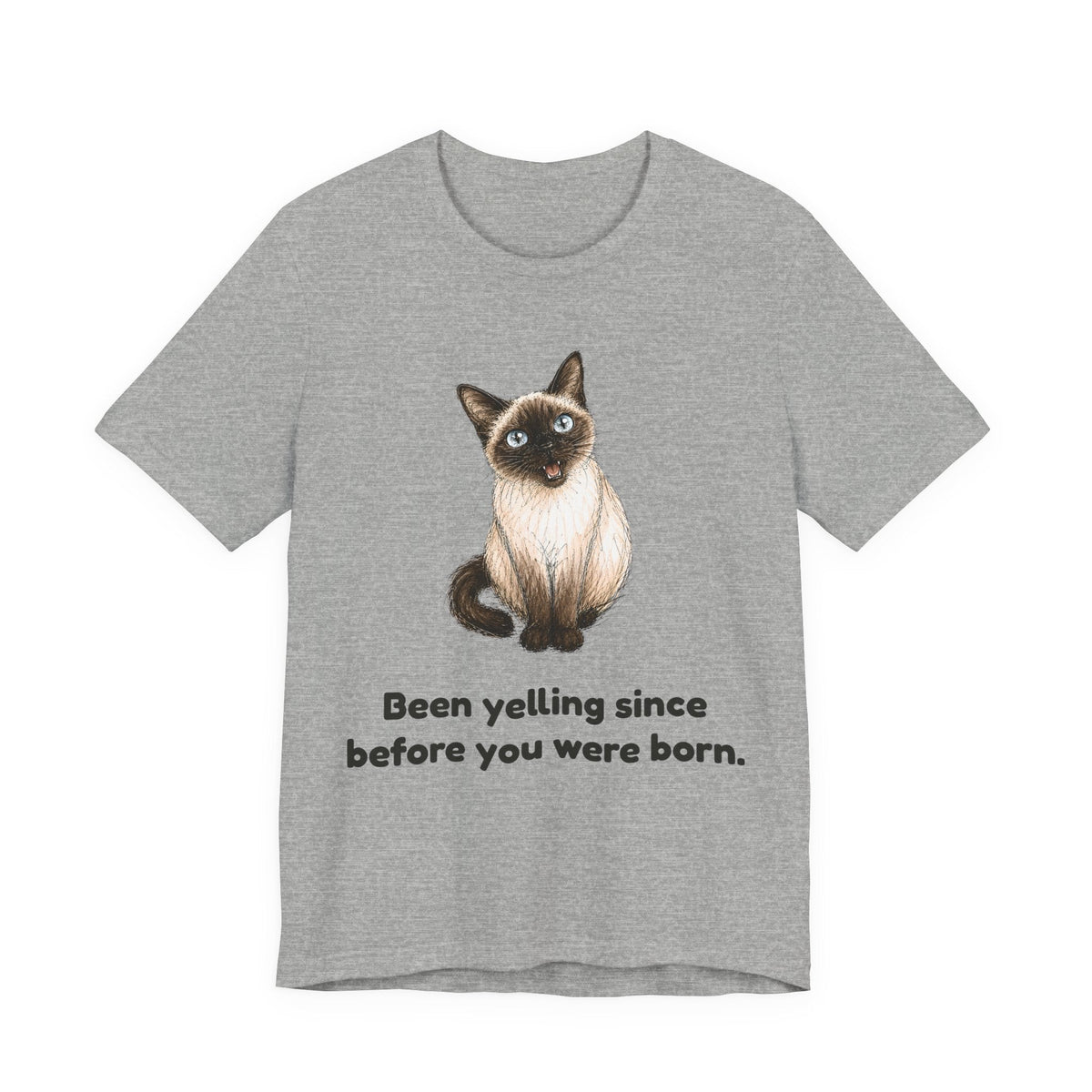 Been Yelling Since Before You Were Born — Funny Siamese Cat T-Shirt