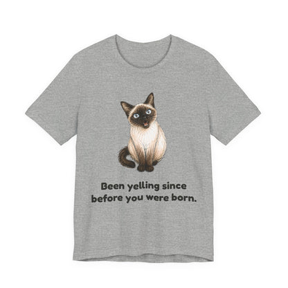 Been Yelling Since Before You Were Born — Funny Siamese Cat T-Shirt