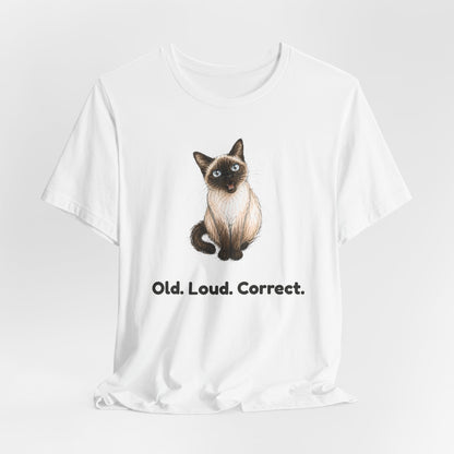 Old. Loud. Correct. — Funny Senior Siamese Cat T-Shirt