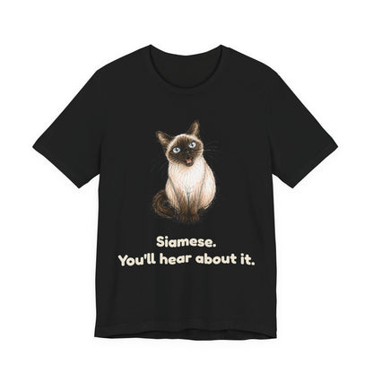 Siamese. You'll Hear About It. — Funny Siamese Cat T-Shirt