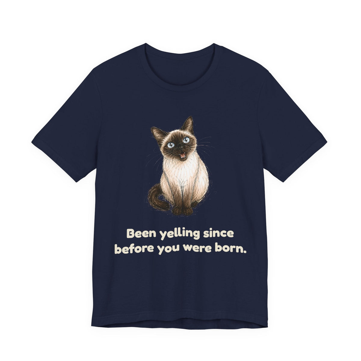 Been Yelling Since Before You Were Born — Funny Siamese Cat T-Shirt