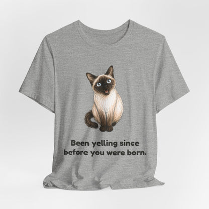 Been Yelling Since Before You Were Born — Funny Siamese Cat T-Shirt