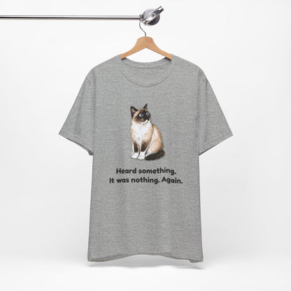 Heard Something. It Was Nothing. Again. — Funny Snowshoe Cat T-Shirt