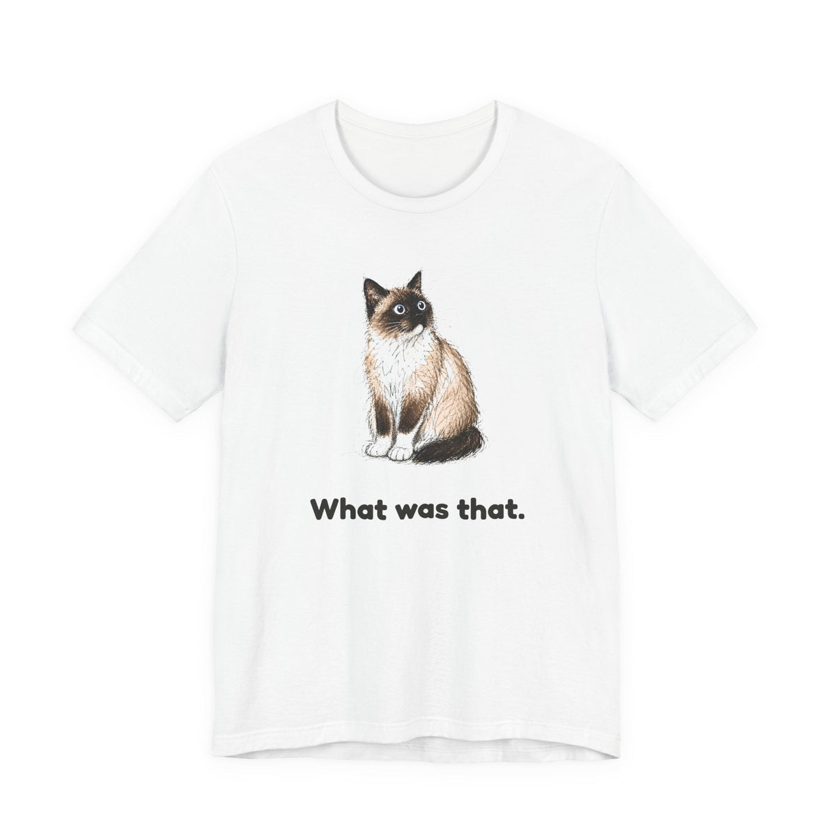What Was That. — Funny Snowshoe Cat T-Shirt