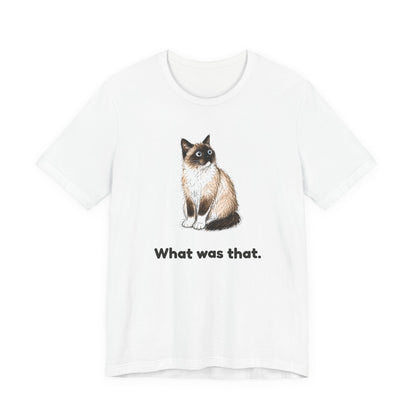 What Was That. — Funny Snowshoe Cat T-Shirt