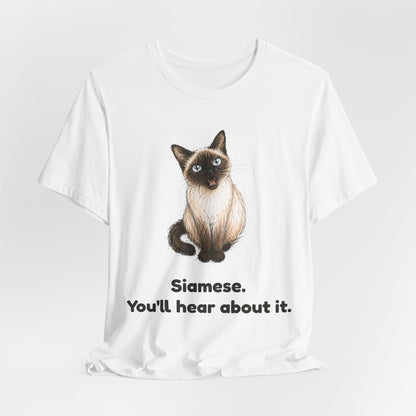 Siamese. You'll Hear About It. — Funny Siamese Cat T-Shirt